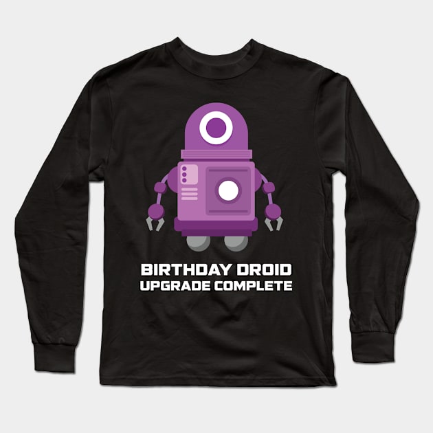 Birthday Droid Upgrade Complete Human Funny Robot Shirt Long Sleeve T-Shirt by TheBeardComic